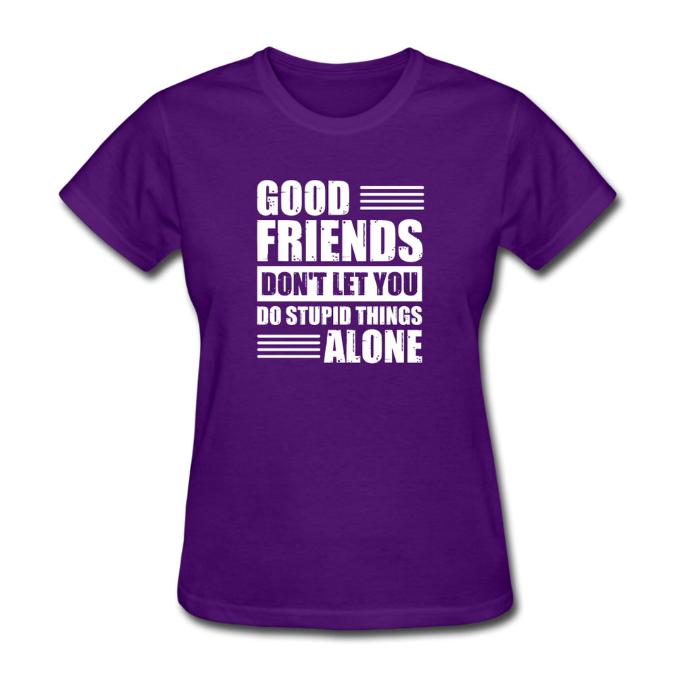 Good Friends Don't Let You Do Stupid Things Alone - purple