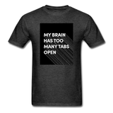 My Brain Has Too Many Tabs Open Men's Funny T-Shirt - heather black