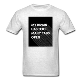 My Brain Has Too Many Tabs Open Men's Funny T-Shirt - light heather gray