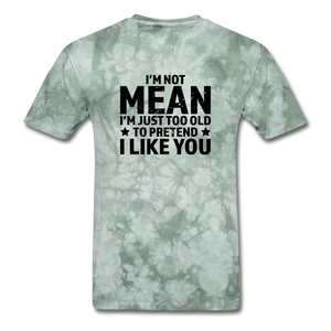 TOO OLD TO PRETEND I LIKE YOU (BLACK TEXT) - military green tie dye