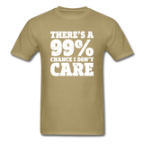 There's A 99% Chance I Don't Care - khaki