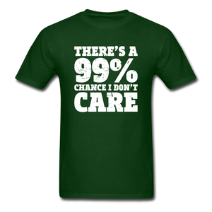 There's A 99% Chance I Don't Care - forest green