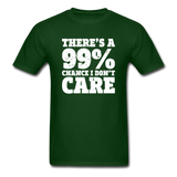 There's A 99% Chance I Don't Care - forest green