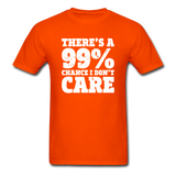 There's A 99% Chance I Don't Care - orange