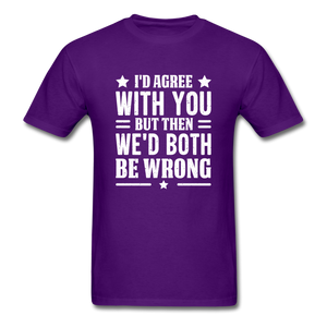 I'd Agree With You But Then We'd Both Be Wrong - purple
