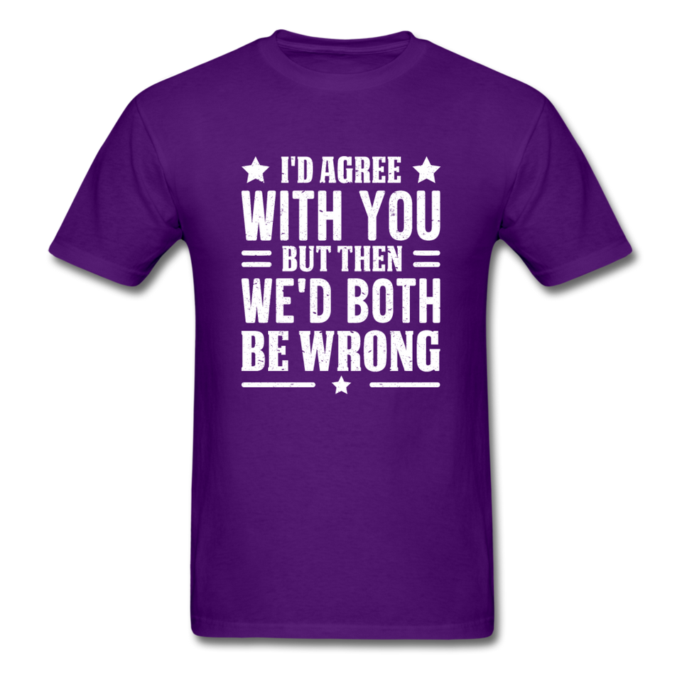 I'd Agree With You But Then We'd Both Be Wrong - purple