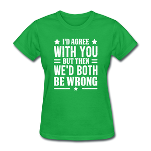 I'd Agree With You But Then We'd Both Be Wrong - bright green