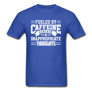 Fueled By Caffeine, Sarcasm & Inappropriate Thoughts - royal blue