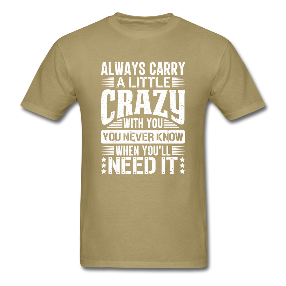 Always Carry A Little Crazy With You - khaki