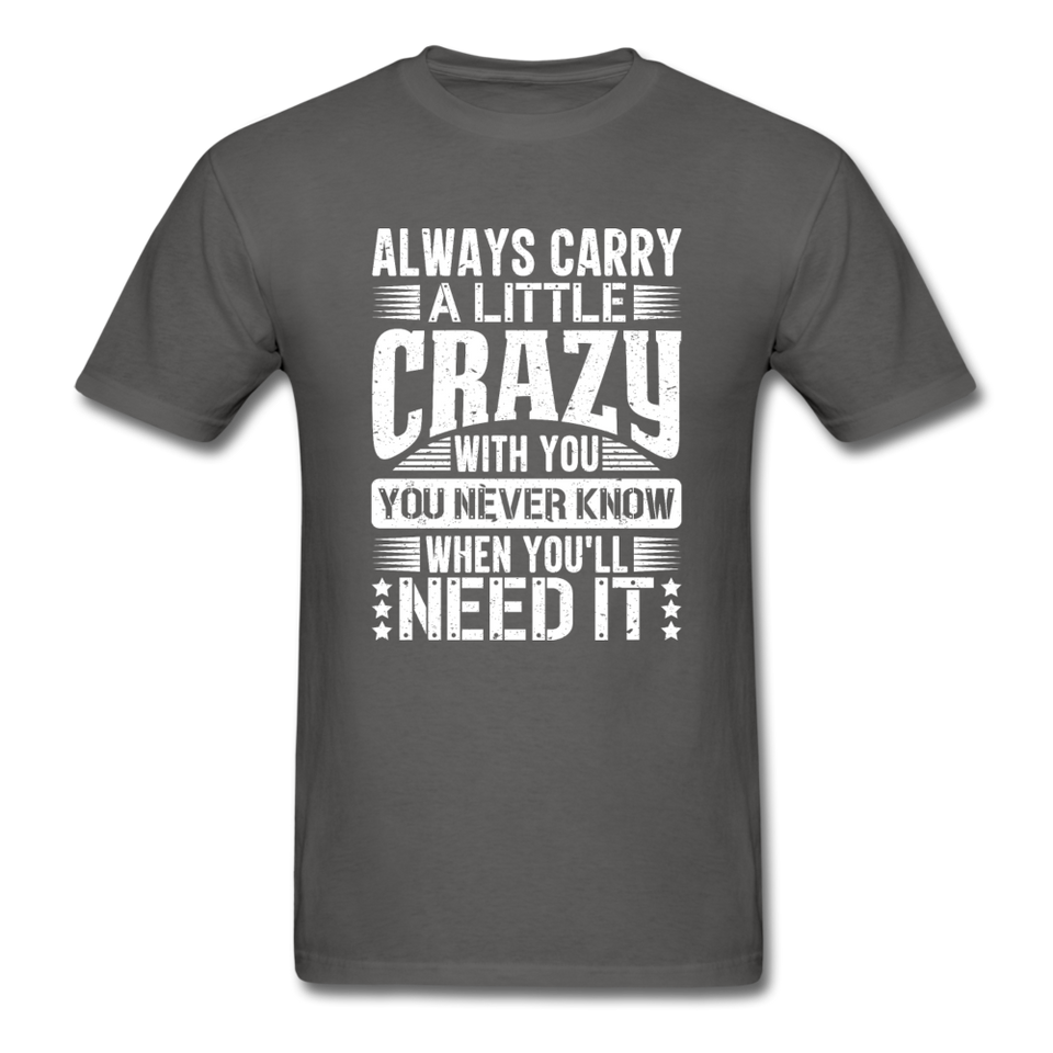 Always Carry A Little Crazy With You - charcoal