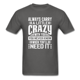 Always Carry A Little Crazy With You - charcoal
