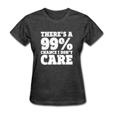 There's A 99% Chance I Don't Care - heather black