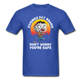 Zombies Eat Brain Don't Worry You're Safe Men's Funny T-Shirt - royal blue