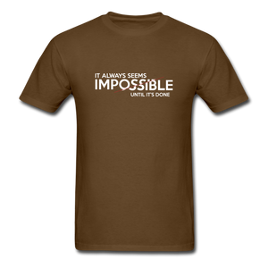It Always Seems Impossible Until It's Done Men Motivational T-Shirt - brown