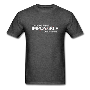 It Always Seems Impossible Until It's Done Men Motivational T-Shirt - heather black