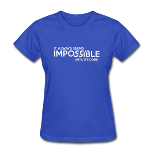 It Always Seems Impossible Until It's Done Women Motivational T-Shirt - royal blue