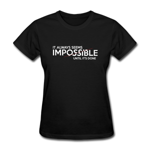 It Always Seems Impossible Until It's Done Women Motivational T-Shirt - black