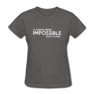 It Always Seems Impossible Until It's Done Women Motivational T-Shirt - charcoal