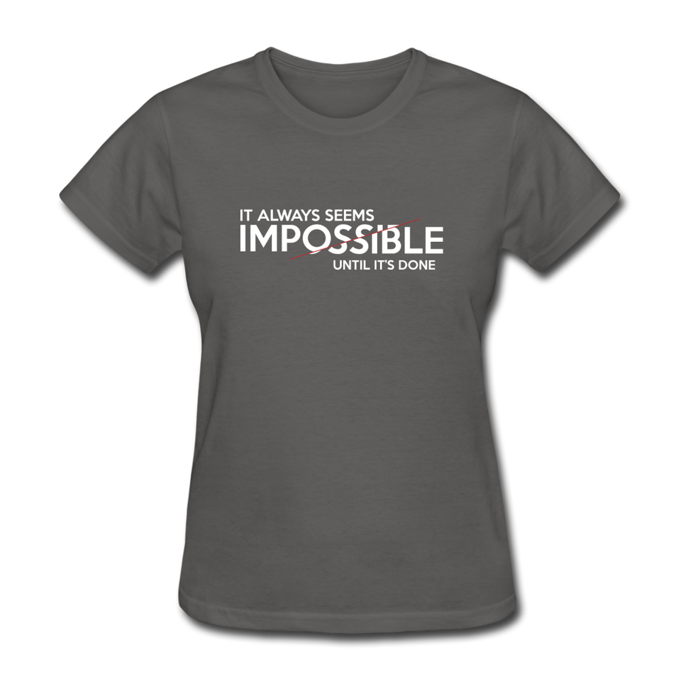 It Always Seems Impossible Until It's Done Women Motivational T-Shirt - charcoal