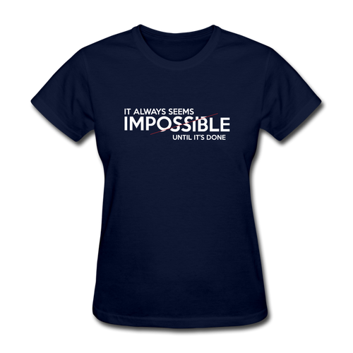 It Always Seems Impossible Until It's Done Women Motivational T-Shirt - navy