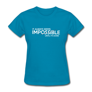 It Always Seems Impossible Until It's Done Women Motivational T-Shirt - turquoise