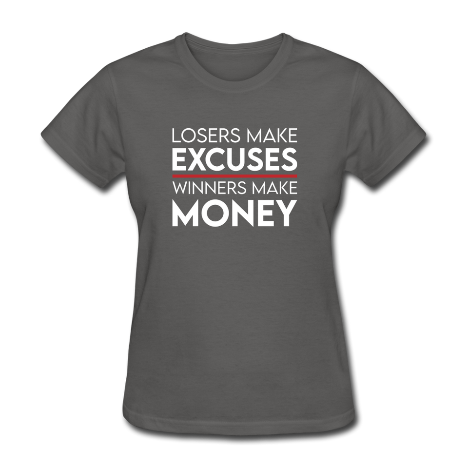 Losers Make Excuses Winners Make Money Women's Motivational T-Shirt - charcoal