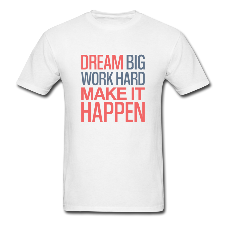 Dream Big Work Hard Make It Happen Men's Motivational T-Shirt - white
