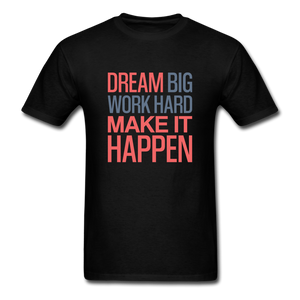 Dream Big Work Hard Make It Happen Men's Motivational T-Shirt - black