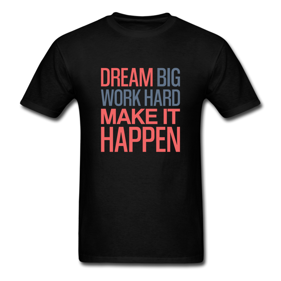 Dream Big Work Hard Make It Happen Men's Motivational T-Shirt - black