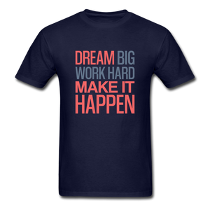 Dream Big Work Hard Make It Happen Men's Motivational T-Shirt - navy