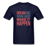 Dream Big Work Hard Make It Happen Men's Motivational T-Shirt - navy