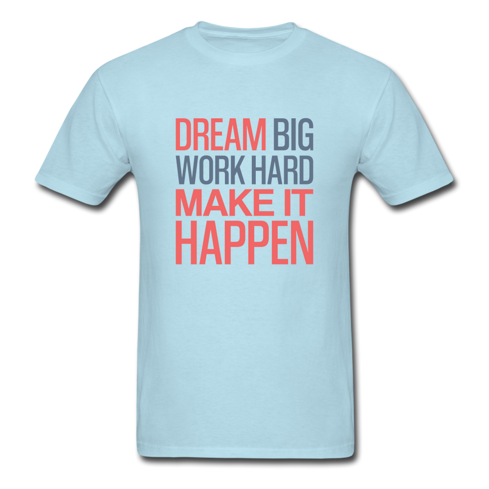 Dream Big Work Hard Make It Happen Men's Motivational T-Shirt - powder blue