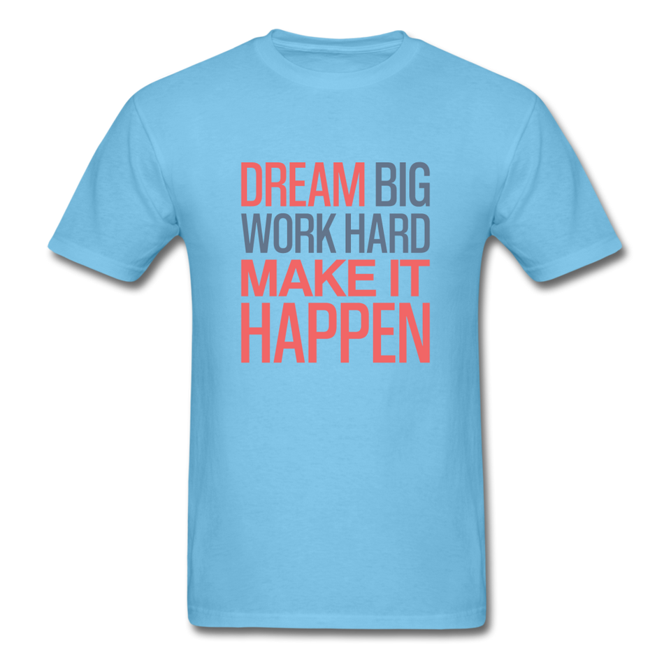 Dream Big Work Hard Make It Happen Men's Motivational T-Shirt - aquatic blue