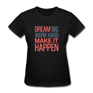 Dream Big Work Hard Make It Happen Women's Motivational T-Shirt - black