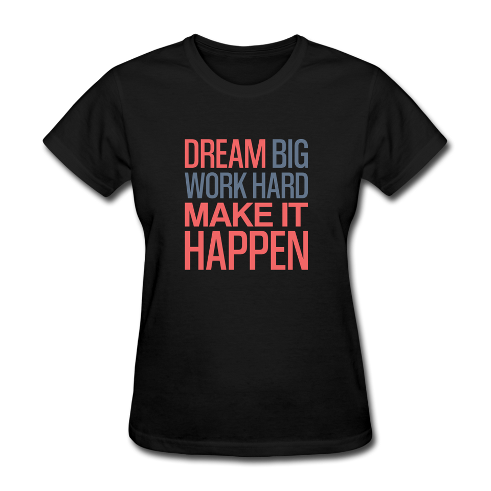 Dream Big Work Hard Make It Happen Women's Motivational T-Shirt - black