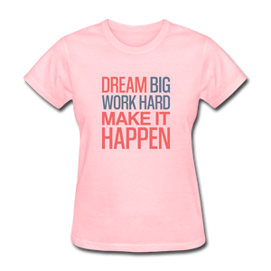 Dream Big Work Hard Make It Happen Women's Motivational T-Shirt - pink