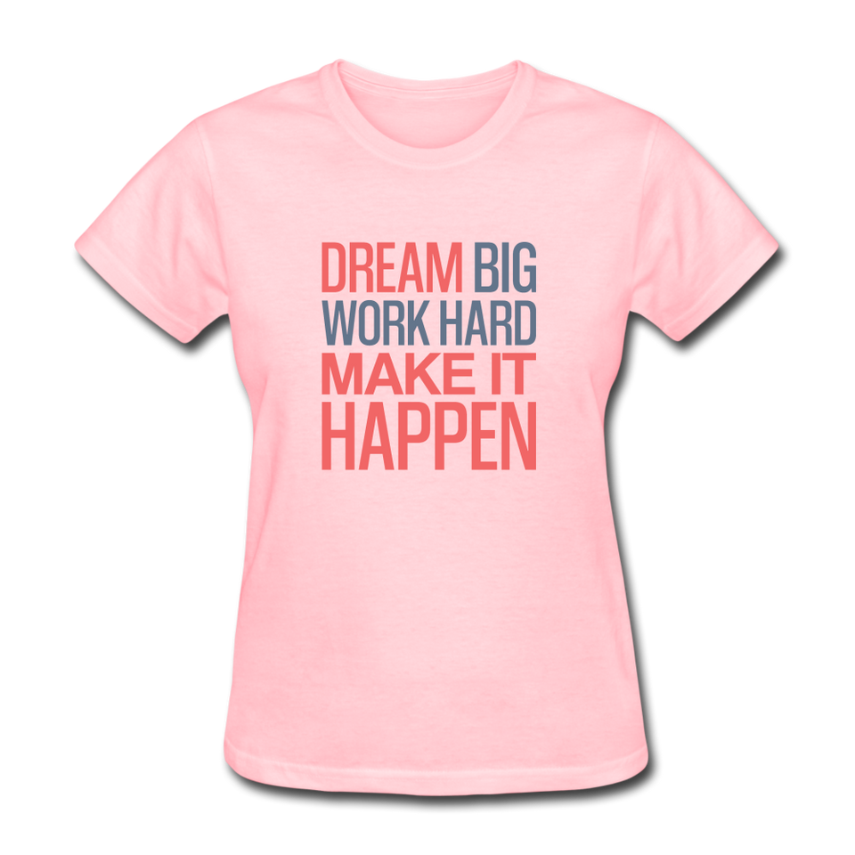 Dream Big Work Hard Make It Happen Women's Motivational T-Shirt - pink