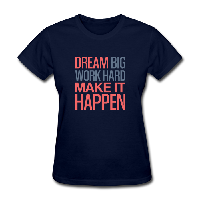 Dream Big Work Hard Make It Happen Women's Motivational T-Shirt - navy