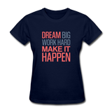 Dream Big Work Hard Make It Happen Women's Motivational T-Shirt - navy