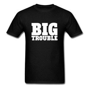 Big Trouble Men's Funny T-Shirt - black