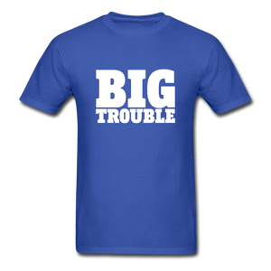 Big Trouble Men's Funny T-Shirt - royal blue