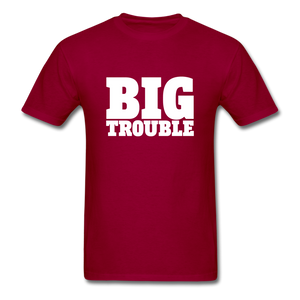 Big Trouble Men's Funny T-Shirt - dark red