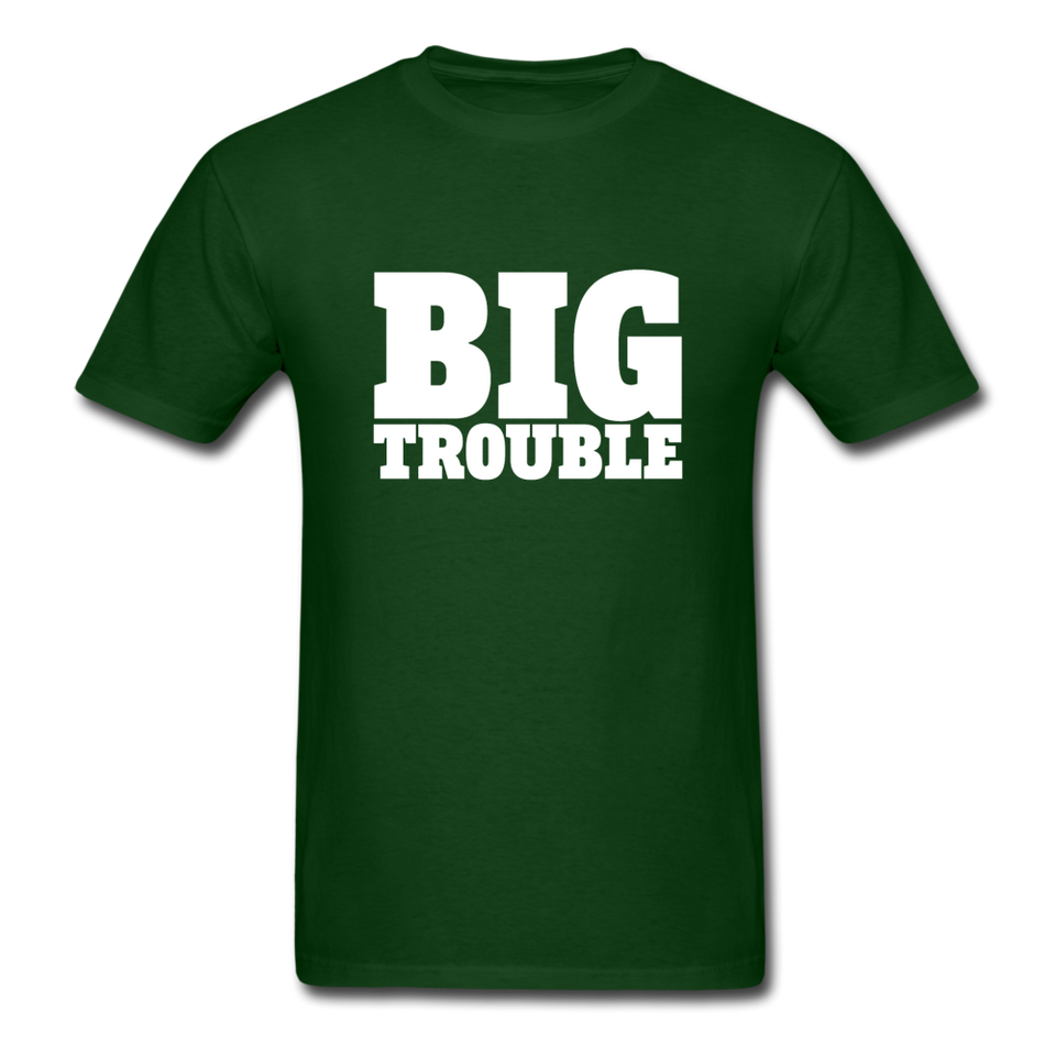 Big Trouble Men's Funny T-Shirt - forest green