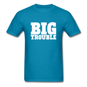 Big Trouble Men's Funny T-Shirt - turquoise
