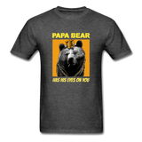 Papa Bear Has His Eyes On You Men's Funny T-Shirt - heather black