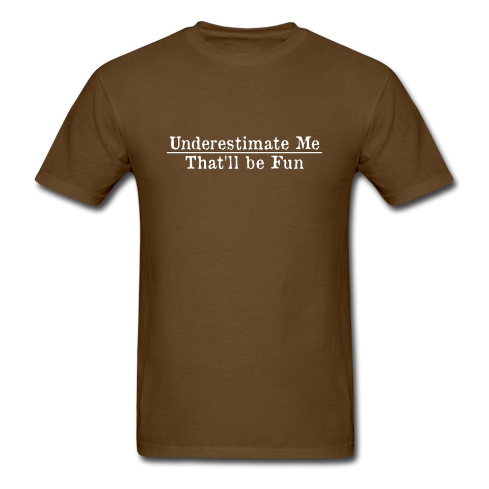 Underestimate Me That'll Be Fun Men's Funny T-Shirt - brown
