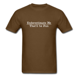 Underestimate Me That'll Be Fun Men's Funny T-Shirt - brown
