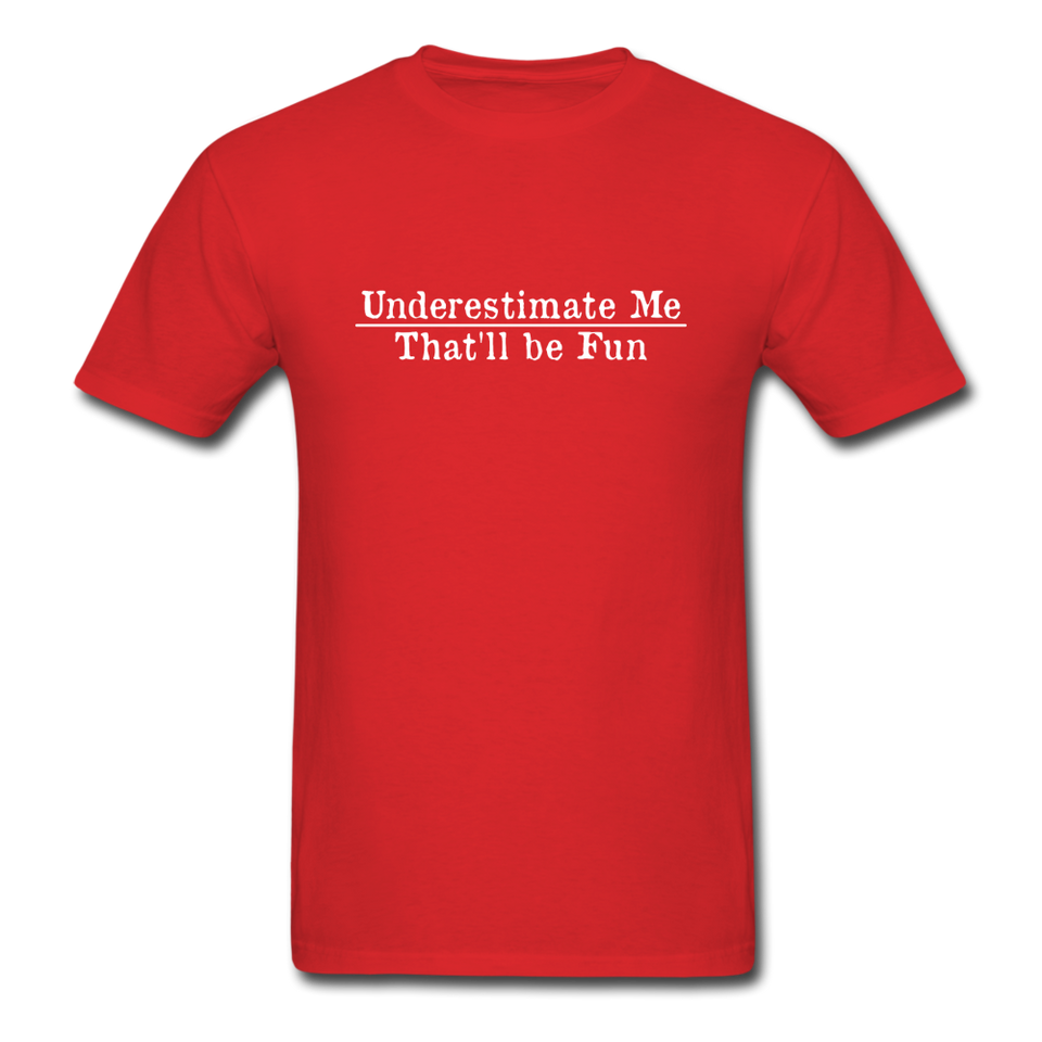 Underestimate Me That'll Be Fun Men's Funny T-Shirt - red