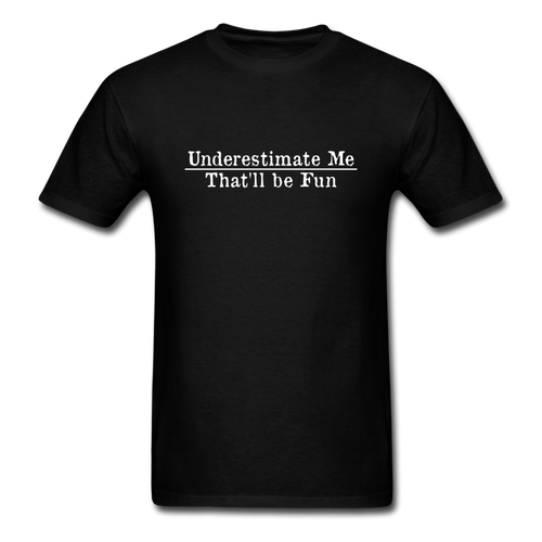 Underestimate Me That'll Be Fun Men's Funny T-Shirt - black