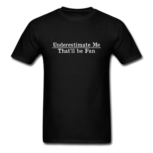 Underestimate Me That'll Be Fun Men's Funny T-Shirt - black